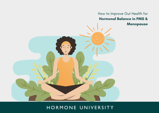 How to Improve Gut Health for Hormonal Balance in PMS & Menopause