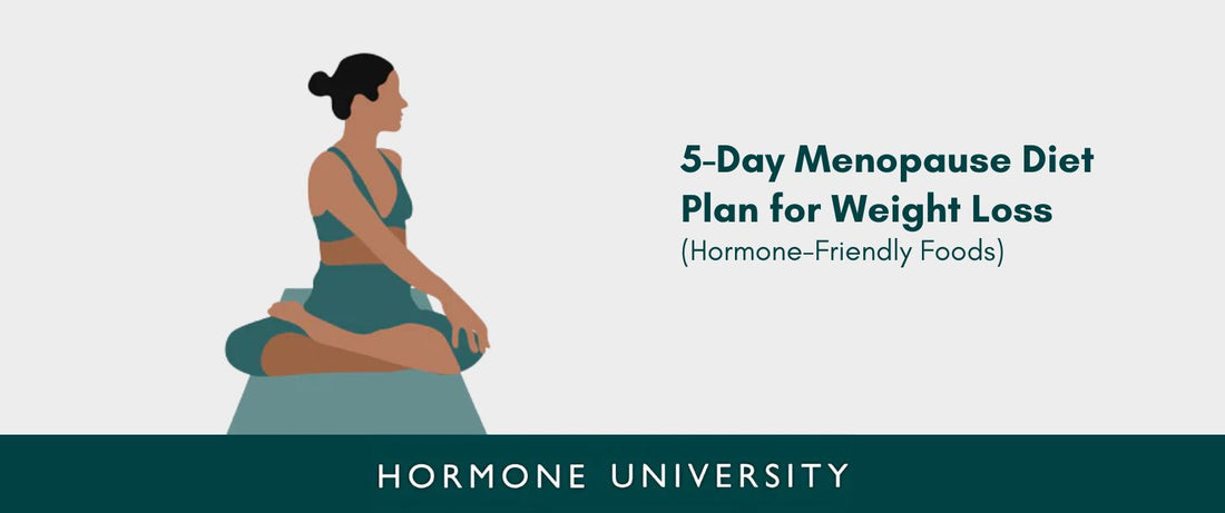 5-Day Menopause Diet Plan for Weight Loss (Hormone-Friendly Foods)