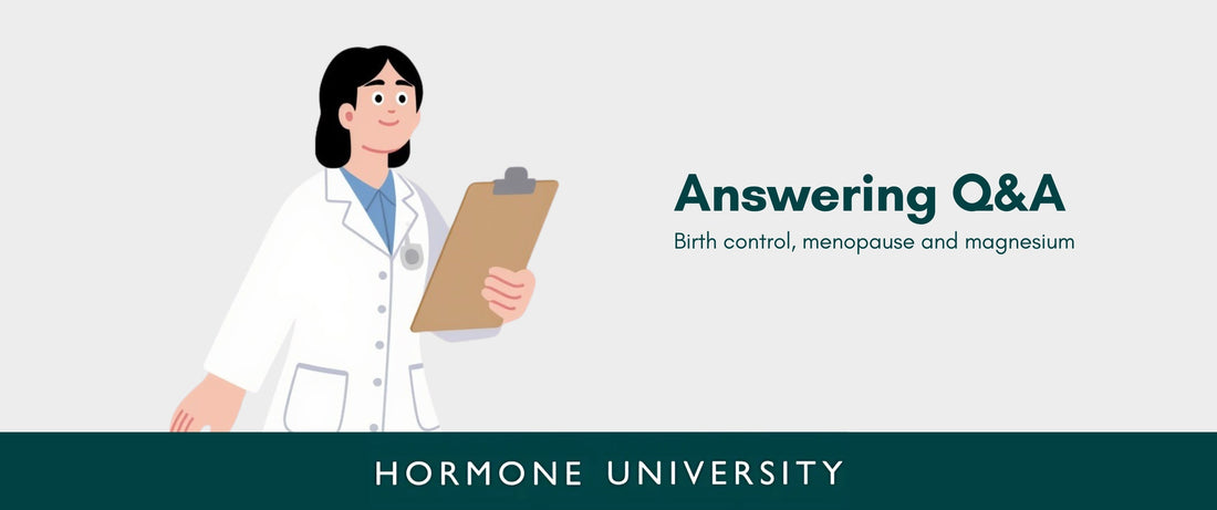 Answering Q&A: Birth control, menopause and magnesium