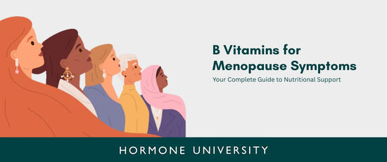 B Vitamins for Menopause Symptoms: Your Complete Guide to Nutritional Support