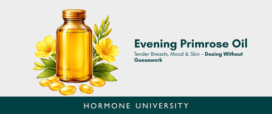 Evening Primrose Oil: Tender Breasts, Mood & Skin - Dosing Without Guesswork