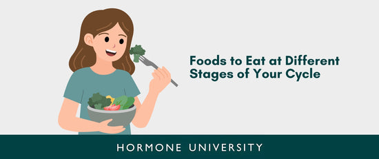 Foods to Eat at Different Stages of Your Cycle
