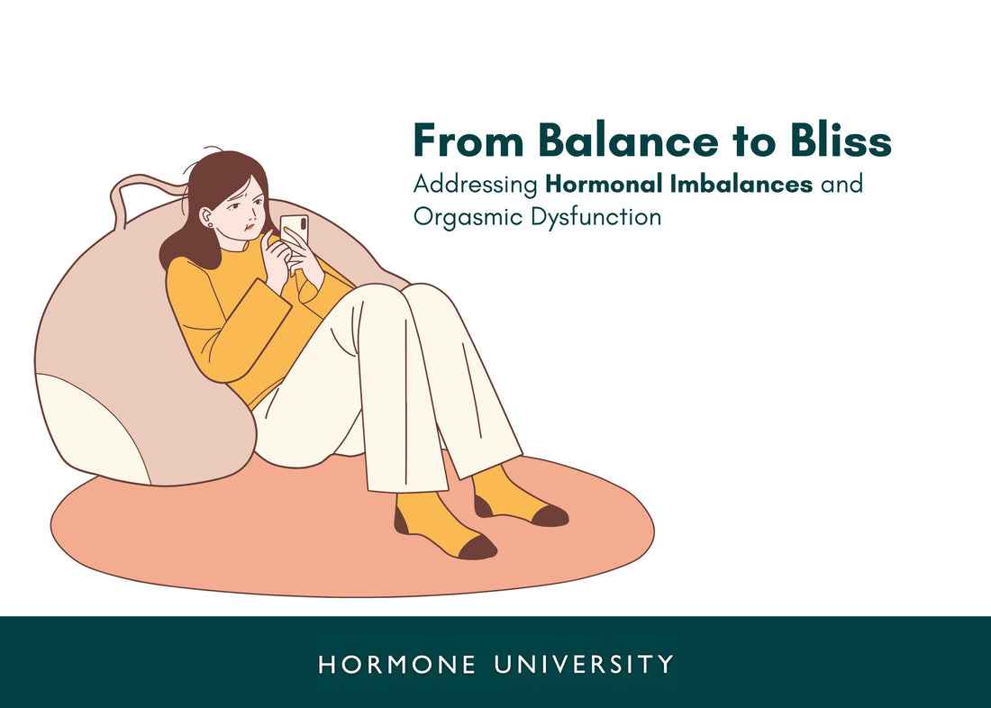 From Balance to Bliss: Addressing Hormonal Imbalances and Orgasmic Dysfunction