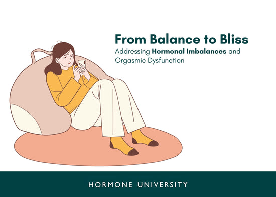 From Balance to Bliss: Addressing Hormonal Imbalances and Orgasmic Dysfunction