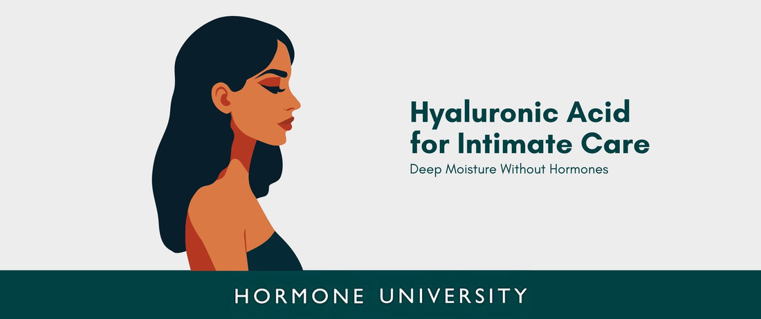 Hyaluronic Acid for Intimate Care: Deep Moisture Without Hormones