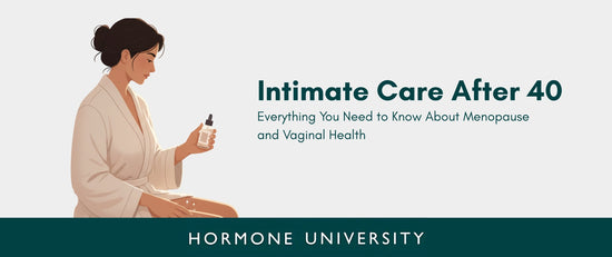 Intimate Care After 40: Everything You Need to Know About Menopause and Vaginal Health