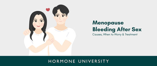 Menopause Bleeding After Sex: Causes, When to Worry & Treatment