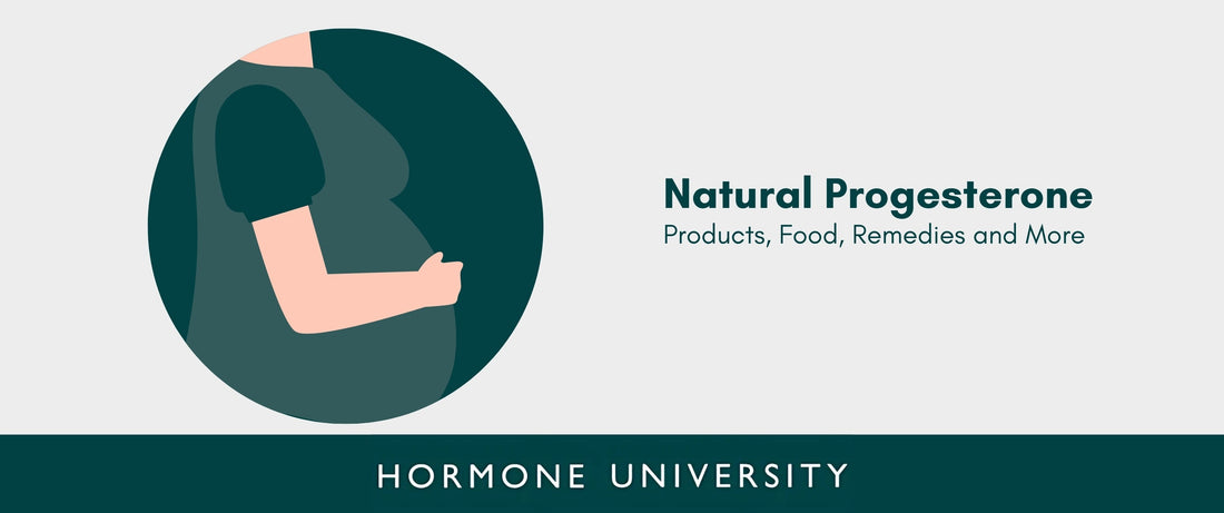 Natural Progesterone: Products, Food, Remedies and More