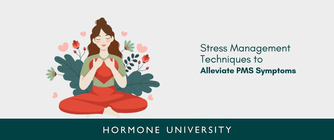 Stress Management Techniques to Alleviate PMS Symptoms