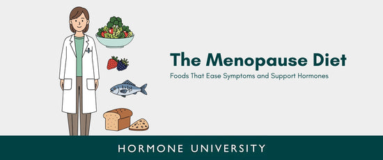 The Menopause Diet: Foods That Ease Symptoms and Support Hormones