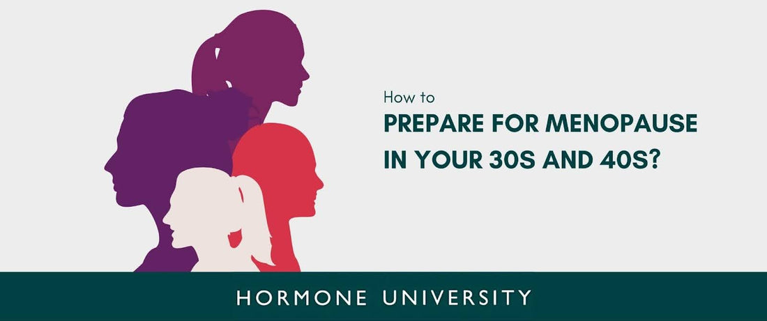 How to Prepare for Menopause in Your 30s and 40s?