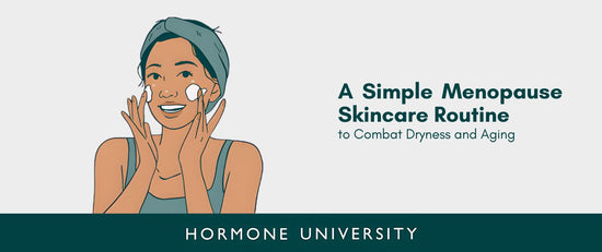 A Simple Menopause Skincare Routine to Combat Dryness and Aging