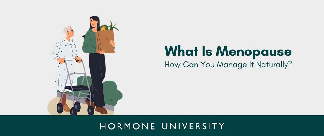 What Is Menopause and How Can You Manage It Naturally?